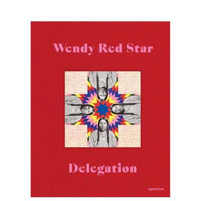 【预售】温迪·瑞德斯塔：代表团 Wendy Red Star: Delegation 英文进口原版摄影作品集Wendy Red Star外文图书