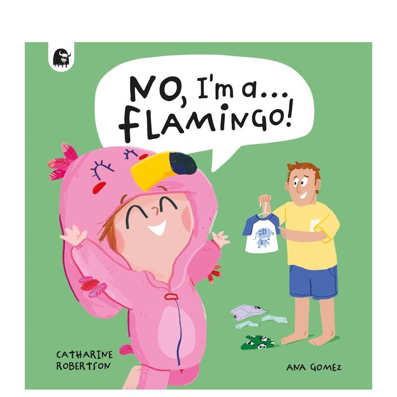 【预售】不，我是……火烈鸟！ No， I'm a... FLAMINGO!英文进口原版儿童绘本图书Catharine Robertson; Ana Gomez