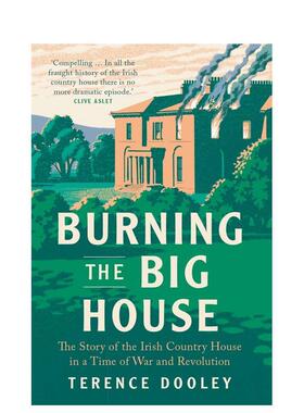 【预售】Burning the Big House烧毁大房子：战争和革命时期爱尔兰乡间别墅的故事 英文进口原版人文历史图书 Terence Dooley