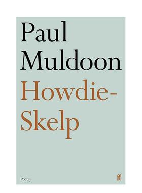 【预售】【普利策获奖诗人Paul Muldoon】豪迪-斯凯尔普 Howdie-Skelp 英文进口原版诗歌图书Paul Muldoon