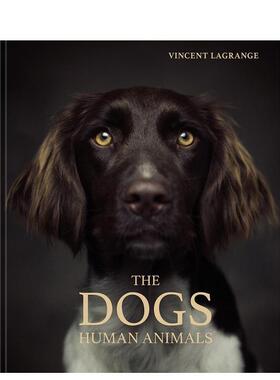 【预售】狗狗：人与动物 The Dogs 英文进口原版摄影作品集Vincent Lagrange外文图书
