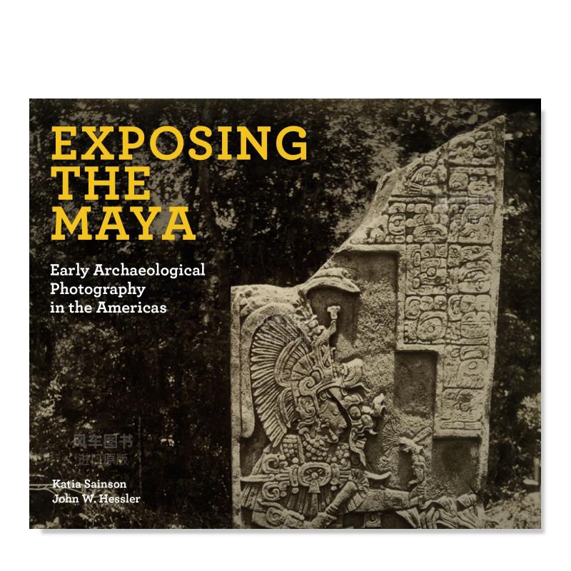 【预售】揭露玛雅人：美洲的早期考古摄影Exposing the Maya: Early Archaeological Photography in the Americas英文原版摄影集