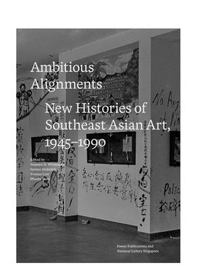 【预售】Ambitious Alignments: New Histories in Southeast Asian Art 1945-1990雄心勃勃的联盟:东南亚艺术的新历史1945-1990