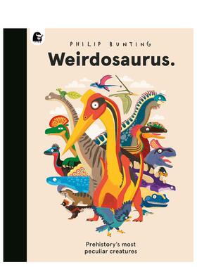 【现货】怪诞龙族：史前奇特恐龙 Weirdosaurus: Prehistory's Most Peculiar Dinosaurs 英文进口原版儿童绘本图书Philip Bunting