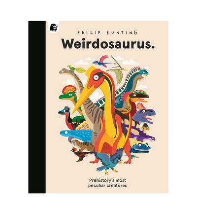 【现货】怪诞龙族：史前奇特恐龙 Weirdosaurus: Prehistory's Most Peculiar Dinosaurs 英文进口原版儿童绘本图书Philip Bunting