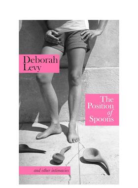 【预售】勺子的位置 德博拉·利维 The Position of Spoons英文散文进口原版文学图书籍Deborah Levy外文正版