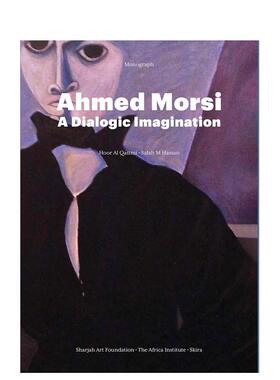 【预售】Ahmed Morsi 艾哈迈德·穆尔西：对话式想象 英文原版图书籍进口正版 The Africa Institute 外国美术-当代