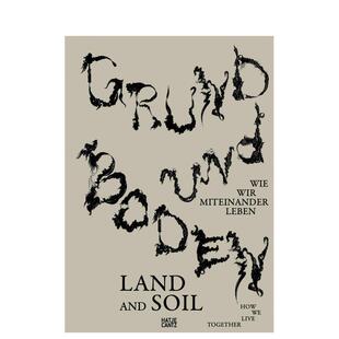【预售】根基与土壤：我们如何共生 Grund und Boden / Land and Soil Wie wir miteinander leben英文进口原版艺术画册画集外文图