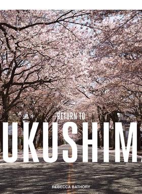 【现货】回到福岛 Return to Fukushima 英文进口原版摄影作品集外文图书人文景观图书Rebecca Bathory