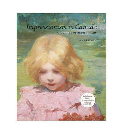 【预售】加拿大印象派：重新发现的旅程Impressionism in Canada：A Journey of Rediscovery英文进口图书原版艺术画册画集A. K.