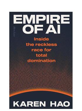 【预售】AI帝国：失控的全面霸权争夺内幕 Empire of AI: Inside the reckless race  英文进口原版社会科学图书 Karen Hao