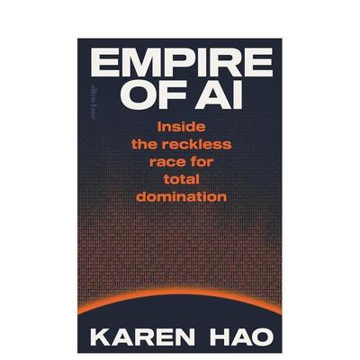 【预售】AI帝国：失控的全面霸权争夺内幕 Empire of AI: Inside the reckless race  英文进口原版社会科学图书 Karen Hao