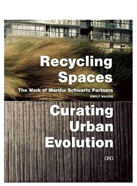 【预售】空间再生：策划城市演变 Recycling Spaces: Curating Urban Evolution英文进口原版城市规划图书Martha Schwartz Emily