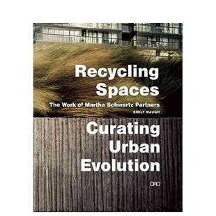 【预售】空间再生：策划城市演变 Recycling Spaces: Curating Urban Evolution英文进口原版城市规划图书Martha Schwartz Emily
