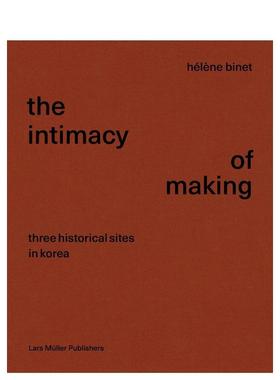 【预售】Intimacy of Making: Three Historical Sites in Korea亲密的制作：韩国的三个历史遗迹 英文进口原版摄影集人文景观图书