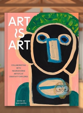 【预售】艺术既艺术  Creativity Explored非盈利视觉艺术机构英文外国美术当代进口原版外版书精装14岁以上Art Is ArtAnn Kappe书