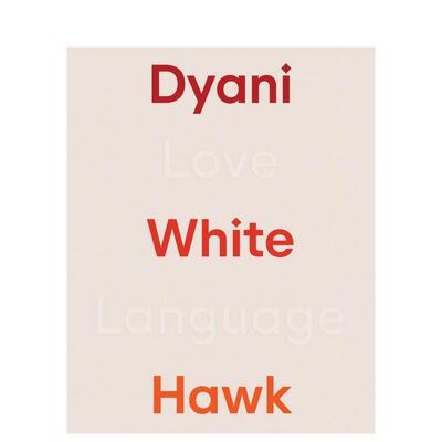 【现货】达亚尼·怀特霍克：爱之语 Dyani White Hawk: Love Language 原版英文艺术画册画集进口书籍图书外版正版