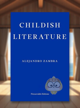 【预售】童年文学亚历杭德罗赞布拉英文文学散文Alejandro Zambra进口原版书平装14岁以上Childish Literature Fitzcarraldo Edi书