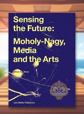【现货】感知未来莫霍利-纳吉媒体与艺术Sensing the Future英文社会科学Oliver Botar精装Lars Muller Publisher进口原版书书籍图