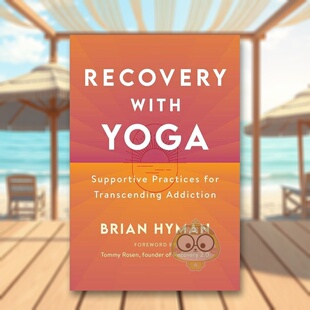 【预售】瑜伽康复：超越成瘾的支持性练习英文心灵励志进口原版外版书简装14岁以上Recovery with Yoga: Supportive Practices f书