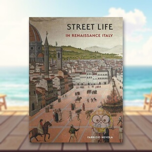 【现货】意大利文艺复兴时期的街头生活Street Life in Renaissance Italy英文外国美术15至18世纪Fabrizio NevolaYale Universit