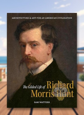 【预售】理查·莫里斯·亨特英文建筑设计师工作室精装进口原版外版书14岁以上The Gilded Life of Richard Morris Hunt Sam Wat书
