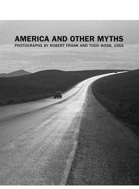 【现货】美国及其他神话：罗伯特·弗兰克和托德·韦伯的摄影作品 1955年 America and Other Myths 英文原版美国摄影集Todd Webb