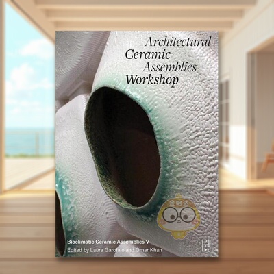 【预售】建筑陶瓷装配工作坊 第五期Architectural Ceramic Assemblies Workshop V英文建筑设计Omar Khan平装ORO Editions进口原