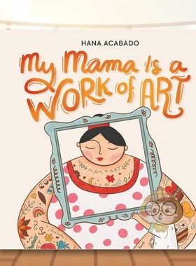 【预售】我那艺术的妈妈英文儿童绘本人际关系进口原版书精装6岁9岁My Mama Is a Work of Art Hana Acabado Running Press书籍图