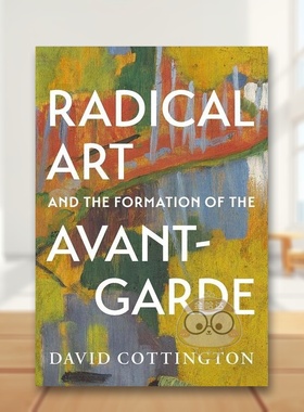 【现货】激进艺术与先锋派的形成Radical Art and the Formation of the Avant-Garde英文艺术总论历史理论评论David CottingtonY