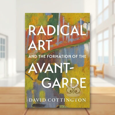 【现货】激进艺术与先锋派的形成Radical Art and the Formation of the Avant-Garde英文艺术总论历史理论评论David CottingtonY