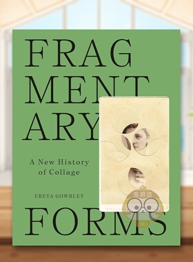 【预售】片段形式 拼贴画新史Fragmentary Forms 英文艺术总论历史理论评论Freya GowrleyPrinceton University Press精装进口原版