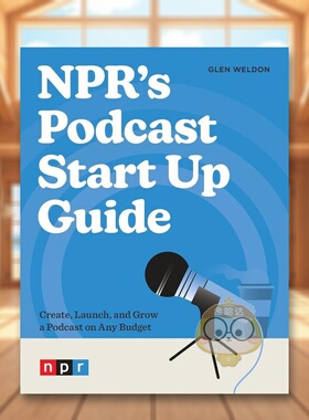 【现货】NPR的播客创业指南NPR’s Podcast Start Up Guide英文商业行销 Glen Weldon Page精装Ten Speed Press进口原版书593书籍