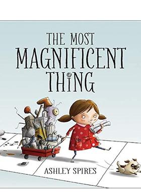 【现货】最壮丽的事 The Most Magnificent Thing 英文原版儿童绘本3-6岁故事图画书进口英语启蒙读物书籍 Ashley Spires