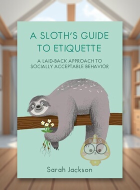 【现货】树懒的礼仪指南A Sloth‘s Guide to Etiquette英文心灵励志Sarah Jackson精装Ryland Peters&Small进口原版书912983书籍