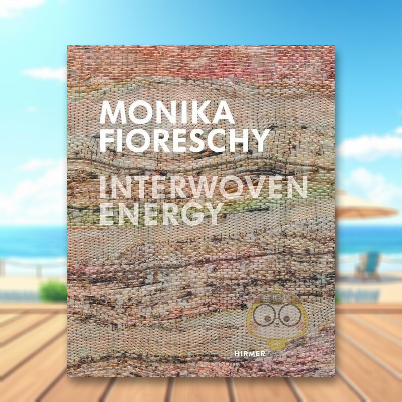 【预售】莫妮卡·菲奥瑞西：交织的能量 Monika Fioreschy: Interwoven Energy 原版英文艺术画册画集进口书籍图书外版正版