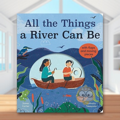 【现货】【翻翻机关书】关于河流的一切All the Things a River Can Be英文儿童趣味3-6岁纸板书James Carter  Nathalia Takeyama