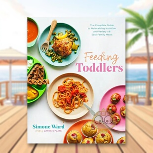 【预售】喂养幼儿通过简单的家庭膳食保持营养和多样性的完整指南Feeding Toddlers The Complete Guide to Maintaining Nutriti原