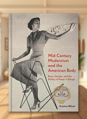 【预售】中世纪现代主义与美国身份设计中的种族性别和权力政治Mid-Century Modernism and the American Body英文艺术总论历史理
