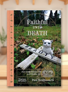 【现货】忠于死亡的宠物墓穴与永恒之塔Faithful Unto Death Pet Cemeteries, Animal Graves And Eterna英文社会科学Paul Koudou