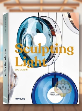 【预售】雕塑之光：500多个当代灯具设计案例英文工业产品设计进口原版书精装Sculpting Light : 500 Lamps Agata Toromanoff著t书