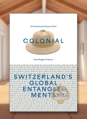 【预售】殖民瑞士的全球纠葛Colonial – Switzerland’s Global Entanglements英文人文历史Swiss National Museum精装Scheidegg