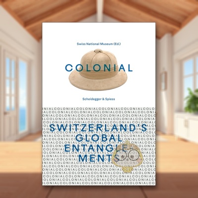 【预售】殖民瑞士的全球纠葛Colonial – Switzerland’s Global Entanglements英文人文历史Swiss National Museum精装Scheidegg