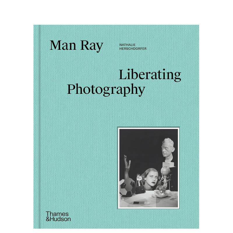 【预售】曼·雷:解放摄影Man Ray: Liberating Photography英文进口原版摄影集外文图书Nathalie Herschdorfer Wendy Grossman