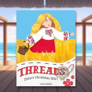 【预售】线：兹拉塔的乌克兰衬衫英文儿童绘本虚构类进口原版书精装Threads: Zlata’s Ukrainian Shirt Lina Maslo著Farrar出版书