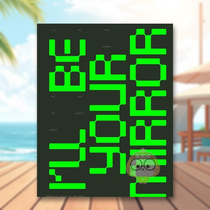 【预售】我会成为你的镜子：艺术与屏幕英文外国美术当代进口原版外版书简装14岁以上I’ll Be Your Mirror: Art and the Digita书