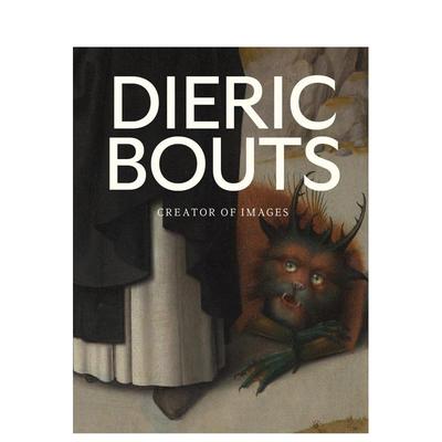 【预售】迪里克·鲍茨：图像创作者 Dieric Bouts : Creator of Images 原版英文艺术画册画集