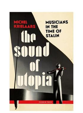 【预售】乌托邦之声：斯大林时代的音乐家 The Sound of Utopia: Musicians in the Time of Stalin 原版英文音乐