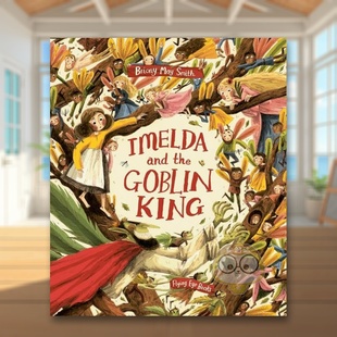 King英文儿童绘本插画师3 Briony May and the 伊梅尔达和妖精国王Imelda 英国插画师Briony Smith 6岁平装 Goblin 预售