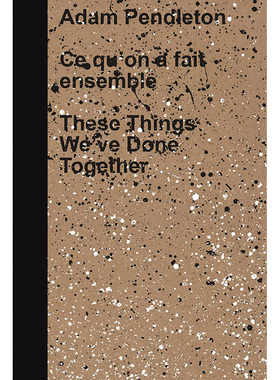 【预售】艺术家Adam Pendleton：我们一起做过的这些事情 Adam Pendleton: These Things We’ve Done Together英文艺术原版图书